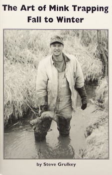 Steve Grulkey's "The Art of Mink Trapping Fall to Winter" Book