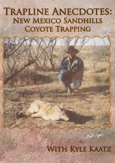 Kyle Kaatz's "Trapline Anecdotes: New Mexico Sandhills Coyote Trapping" DVD