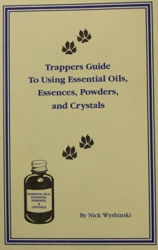 Nick Wyshinski's "Trappers Guide to Using Essential Oils, Essences, Powders and Crystals" Book