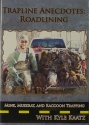 Kyle Kaatz's "Trapline Anecdotes:  Roadlining" DVD
