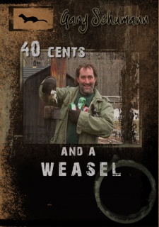 Gary Schumann's "40 Cents and a Weasel" DVD