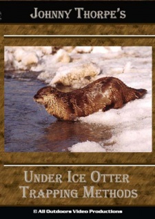 Johnny Thorpe's "Under Ice Otter Trapping Methods" DVD