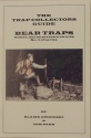 Blaise Andreski & Tom Parr's "The Trap Collectors Guide:  Bear Traps Vol. 1" Book