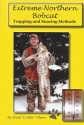 Rick Olson's "Extreme Northern Bobcat Trapping and Snaring Methods" Book