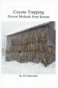 Ed Schneider’s “Trapping Coyotes:  Proven Methods from Kansas” Book