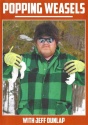 Jeff Dunlap's "Popping Weasels" DVD