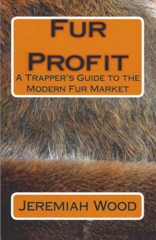 Jeremiah Wood's "Fur Profit:  A Trapper's Guide to the Modern Fur Market" Book