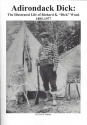 Scot Dahms' "Adirondack Dick:  The Illustrated Life of Richard K. Wood 1895 - 1977" Book