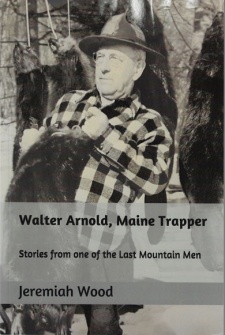 Jeremiah Wood's "Walter Arnold, Maine Trapper" Book