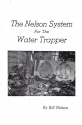 Bill Nelson's "The Nelson System for the Water Trapper" Book