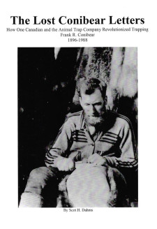 Scot Dahms' "The Lost Conibear Letters: How One Canadian and the Animal Trap Company Revolutionized Trapping - Frank R. Conibear 1896 - 1988" Book