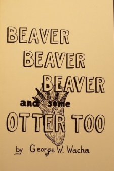 George Wacha's "Beaver Beaver Beaver and Some Otter Too" Book